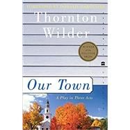 Our Town: A Play in Three Acts