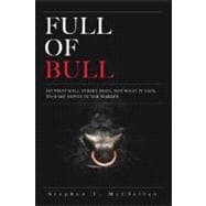Full of Bull : Do What Wall Street Does, Not What It Says, to Make Money in the Market