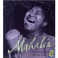 Mahalia : A Life in Gospel Music