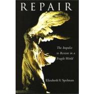 Repair The Impulse to Restore in a Fragile World