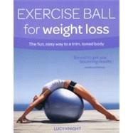 Exercise Ball for Weight Loss The Fun, Easy Way to a Trim, Toned Body