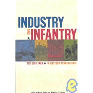 Industry and Infantry : The Civil War in Western Pennsylvania