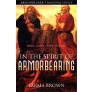 Armorbearer Training Series: In the Spirit of Armorbearing: Small Group Study Edition