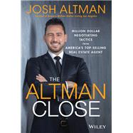 The Altman Close Million-Dollar Negotiating Tactics from America's Top-Selling Real Estate Agent