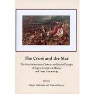 The Cross and the Star: The Post-Nietzschean Christian and Jewish Thought of Eugen Rosenstock-Huessy and Franz Rosenzweig