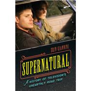 Supernatural A History of Television's Unearthly Road Trip