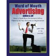 Word-of-mouth Advertising Online & Off: How to Spark Buzz, Excitement, & Free Publicity for Your Business or Organization With Little or No Money