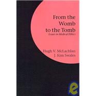 From the Womb to the Tomb: Issues in Medical Ethics