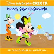 Disney Cuentos para Crecer: Melody sube al escenario: un cuento sobre la autoestima (Disney Growing Up Stories: Melody Takes The Stage: A Story About Confidence)