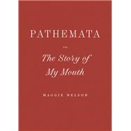 Pathemata, Or, The Story of My Mouth