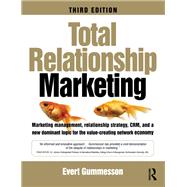 Total Relationship Marketing: Marketing Management, Relationship Strategy ,crm, and a New Dominant Logic for the Value-creating Network Economy