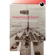 Geopolitics and Empire The Legacy of Halford Mackinder