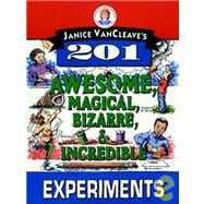 Janice VanCleave's 201 Awesome, Magical, Bizarre, & Incredible Experiments