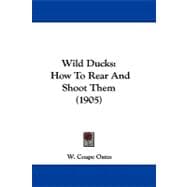 Wild Ducks : How to Rear and Shoot Them (1905)