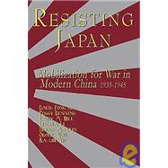 Resisting Japan: Mobilization for War in Modern China 1935-1945