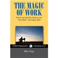 Magic of Work : How to Successfully Balance Your Soul Work and Salary Work