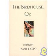 The Birdhouse, or