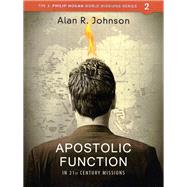 Apostolic Function in 21st Century Missions (The J. Phillip Hogan World Missions Series Book 2)