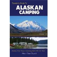 Traveler's Guide to Alaskan Camping : Alaska and Yukon Camping with RV or Tent