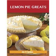 Lemon Pie Greats: Delicious Lemon Pie Recipes, the Top 34 Lemon Pie Recipes