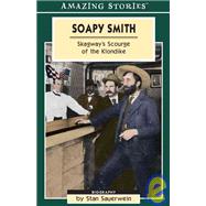 Soapy Smith : Skagway's Scourge of the Klondike