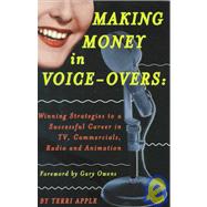 Making Money in Voice-Overs : Winning Strategies to a Successful Career in Commercials, Cartoons and Radio