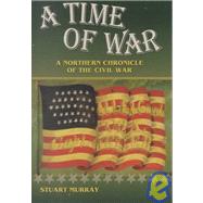A Time of War A Northern Chronicle of the Civil War