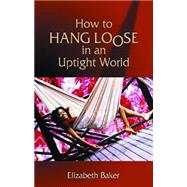 How to Hang Loose in an Uptight World