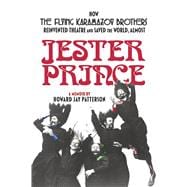 Jester Prince How The Flying Karamazov Brothers Reinvented Theatre & Saved the World, Almost
