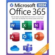 Microsoft Office 365 For Beginners: The 1# Crash Course From Beginners To Advanced. Easy Way to Master The Whole Suite in no Time | Excel, Word, ... Teams & Access (Mastering Technology) (B0BGSNXP88)