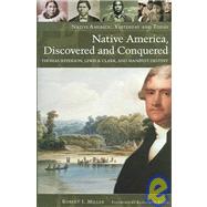 Native America, Discovered And Conquered: Thomas Jefferson, Lewis & Clark, And Manifest Destiny