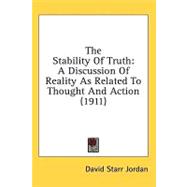 Stability of Truth : A Discussion of Reality As Related to Thought and Action (1911)