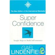 Super Confidence : Simple Steps to Build Self-Assurance