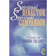 Spiritual Director, Spiritual Companion : Guide to Tending the Soul