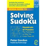Mensa® Guide to Solving Sudoku Hundreds of Puzzles Plus Techniques to Help You Crack Them All