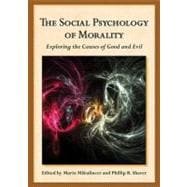 The Social Psychology of Morality Exploring the Causes of Good and Evil