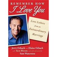 Remember How I Love You : Love Letters from an Extraordinary Marriage