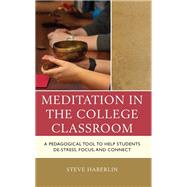Meditation in the College Classroom A Pedagogical Tool to Help Students De-Stress, Focus, and Connect