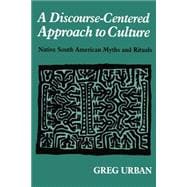 A Discourse-Centered Approach to Culture: Native South American Myths and Rituals