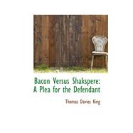 Bacon Versus Shakspere : A Plea for the Defendant