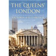 The Queens' London; The Metropolis in the Diamond Jubilee Years of Victoria and Elizabeth II