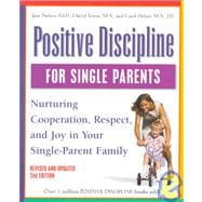 Positive Discipline for Single Parents, Revised and Updated 2nd Edition Nurturing Cooperation, Respect, and Joy in Your Single-Parent Family