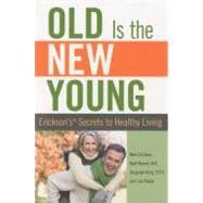 Old is the New Young Erickson's Secrets To Healthy Living