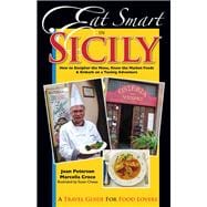 Eat Smart in Sicily : How to Decipher the Menu, Know the Market Foods and Embark on a Tasting Adventure