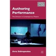 Authoring Performance The Director in Contemporary Theatre