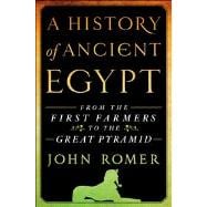 A History of Ancient Egypt From the First Farmers to the Great Pyramid