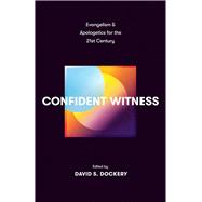 Confident Witness: Evangelism and Apologetics for the 21st Century