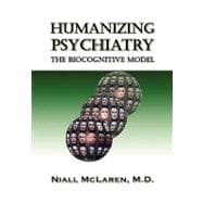 Humanizing Psychiatry: The Biocognitive Model