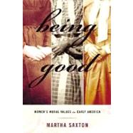 Being Good : Women's Moral Values in Early America