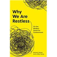 Why We Are Restless: On the Modern Quest for Contentment